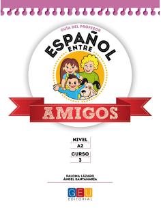 Español entre amigos. Guía del profesor. Curso 3 · Nivel A2