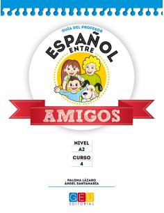 Español entre amigos. Guía del profesor. Curso 4 · Nivel A2